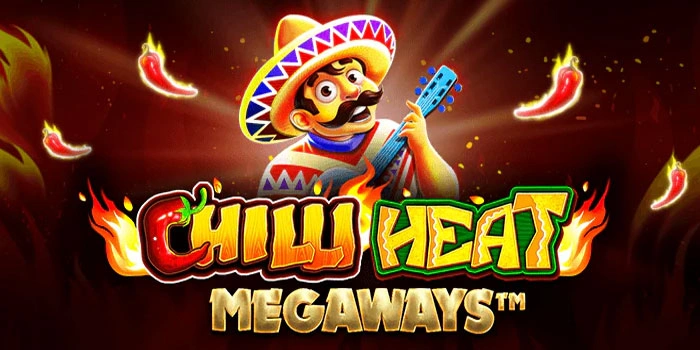 Tips Cepat Menang di Slot Chilli Heat Megaways Yang Gacor